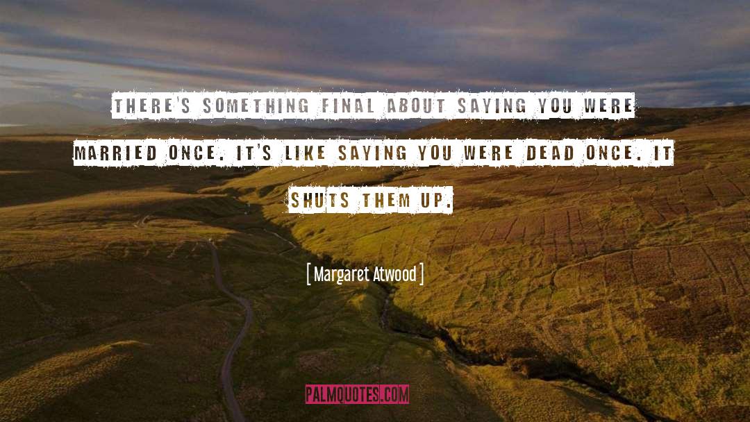 Finals quotes by Margaret Atwood