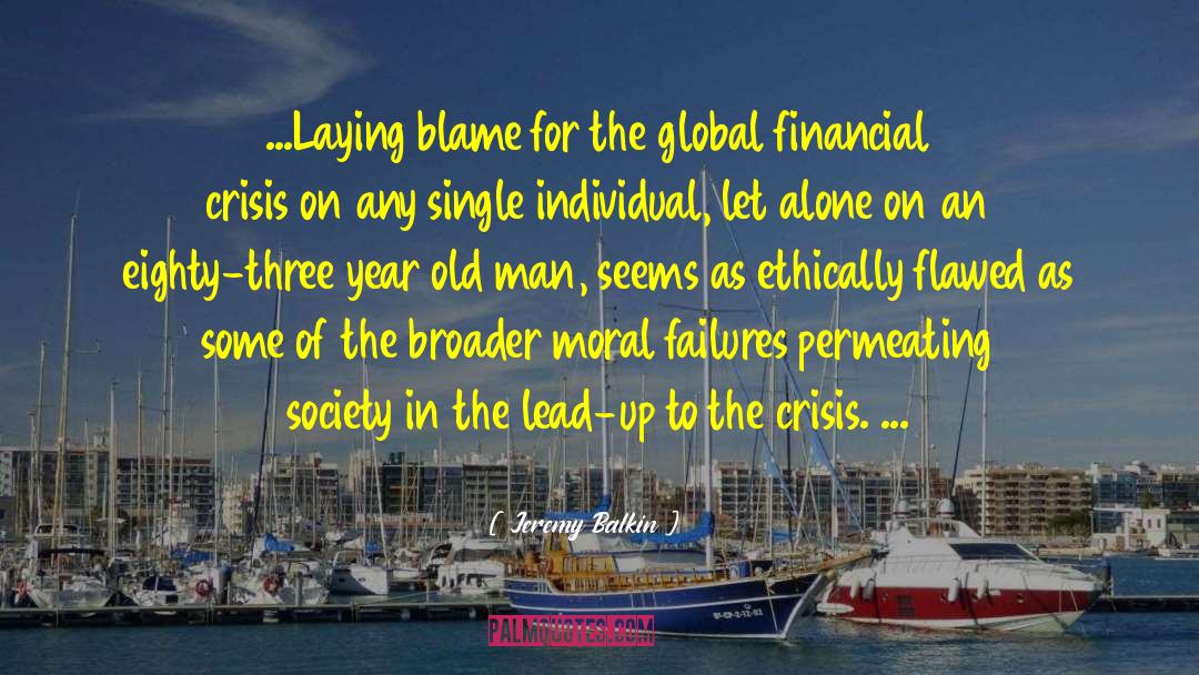 Financial Crisis Of 2007 2011 quotes by Jeremy Balkin