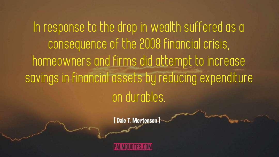 Financial Crisis Of 2007 2011 quotes by Dale T. Mortensen