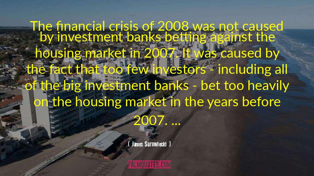 Financial Crisis Of 2007 2011 quotes by James Surowiecki