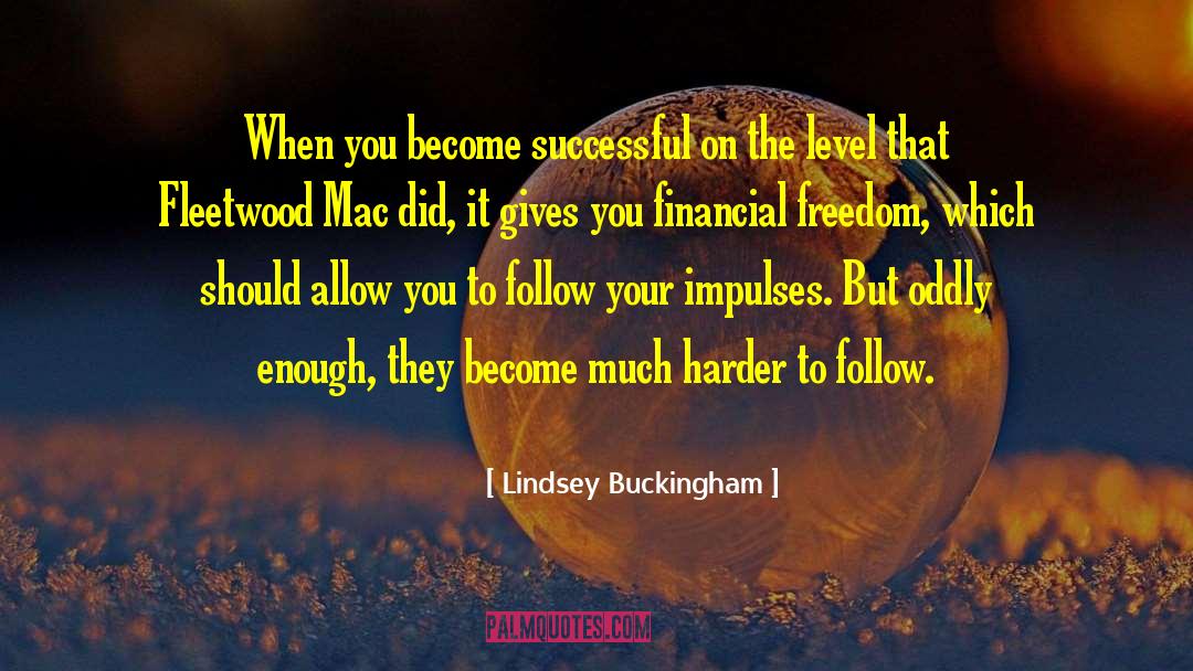 Financial Dependence quotes by Lindsey Buckingham