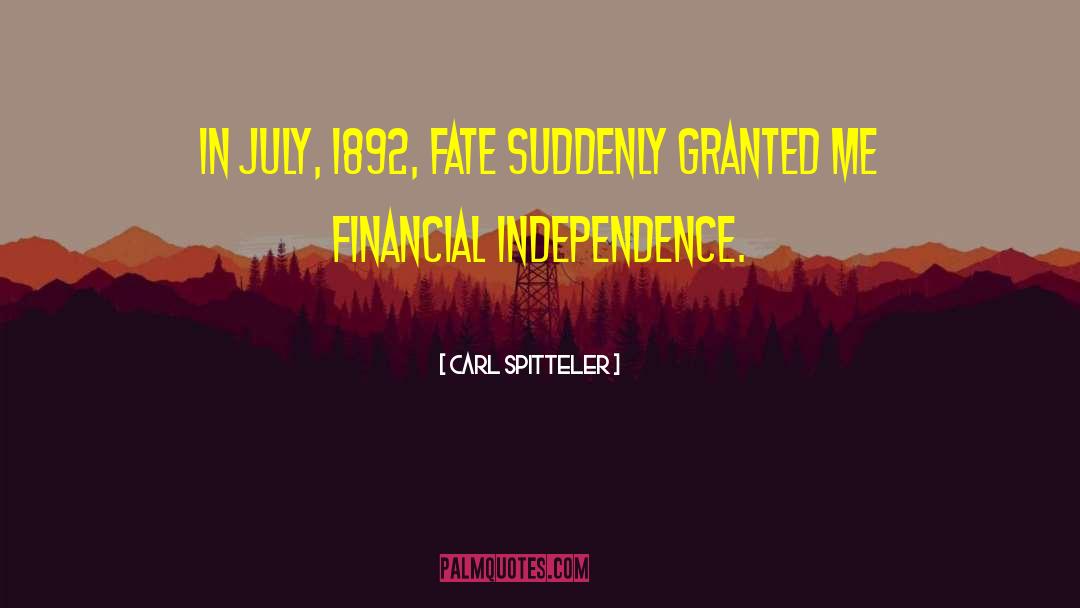 Financial Independence quotes by Carl Spitteler