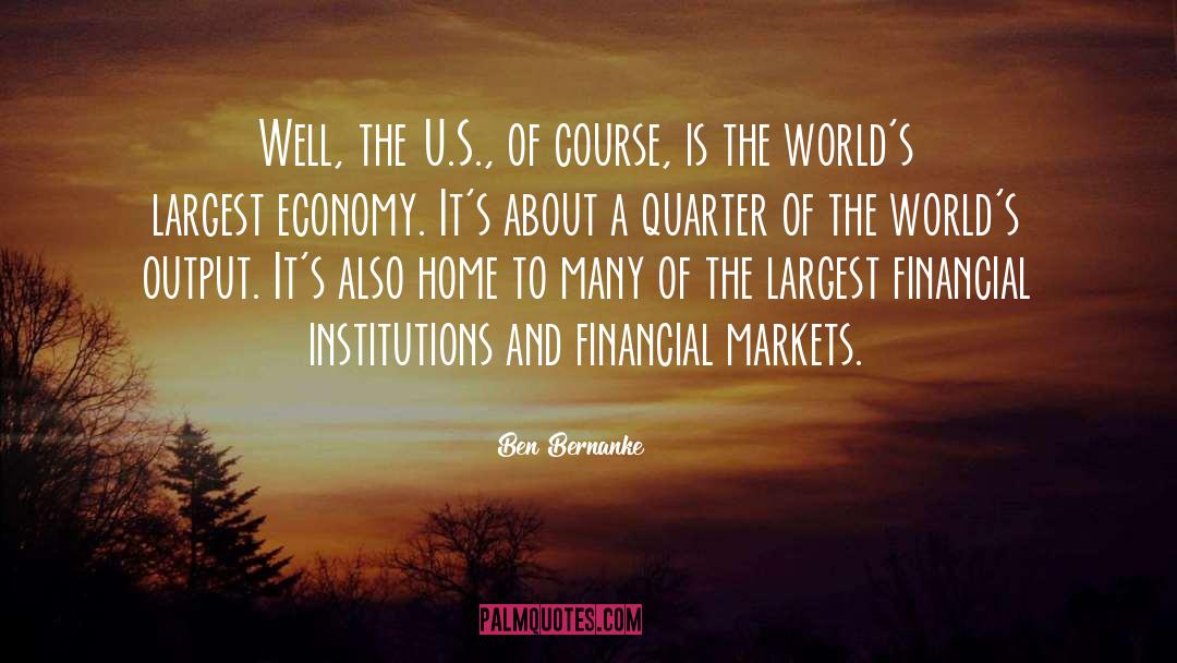 Financial Markets Famous quotes by Ben Bernanke