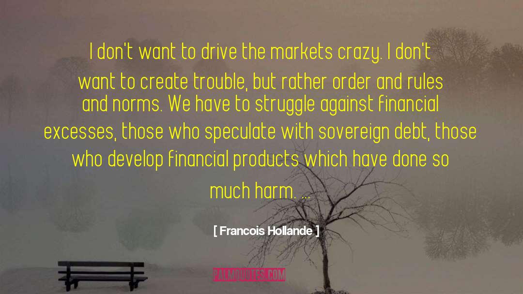 Financial Markets Famous quotes by Francois Hollande