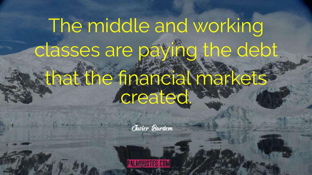 Financial Markets Famous quotes by Javier Bardem