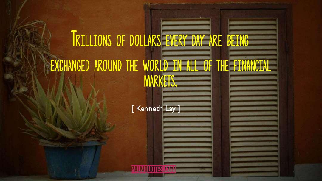 Financial Markets Famous quotes by Kenneth Lay