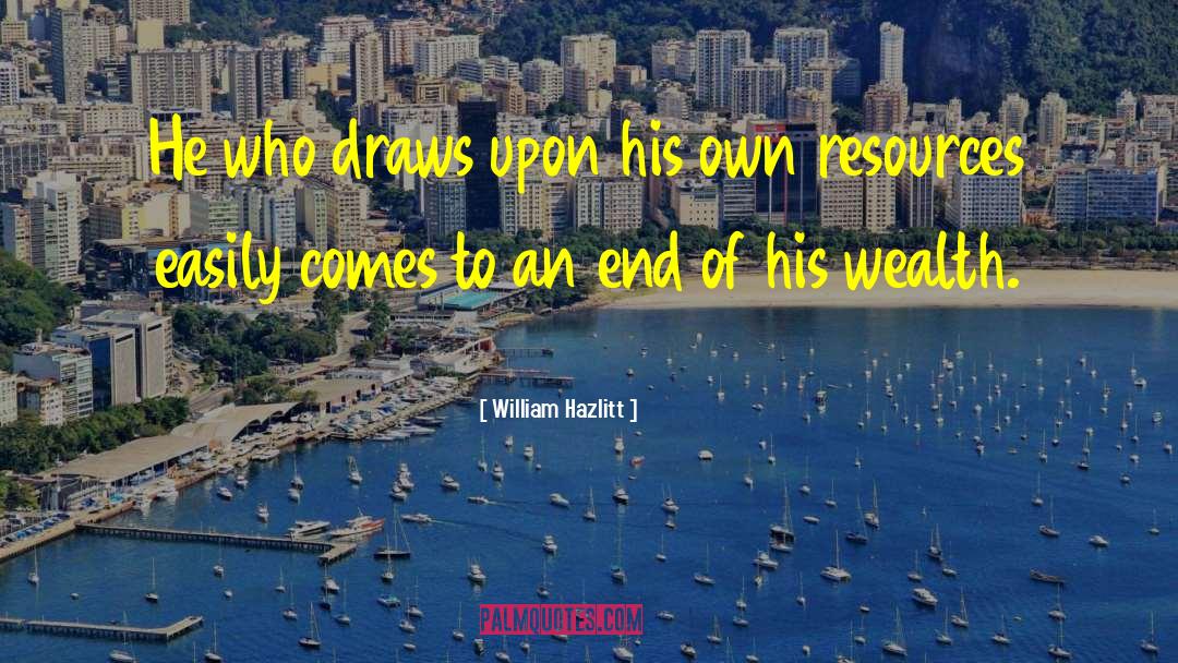 Financial Resources quotes by William Hazlitt