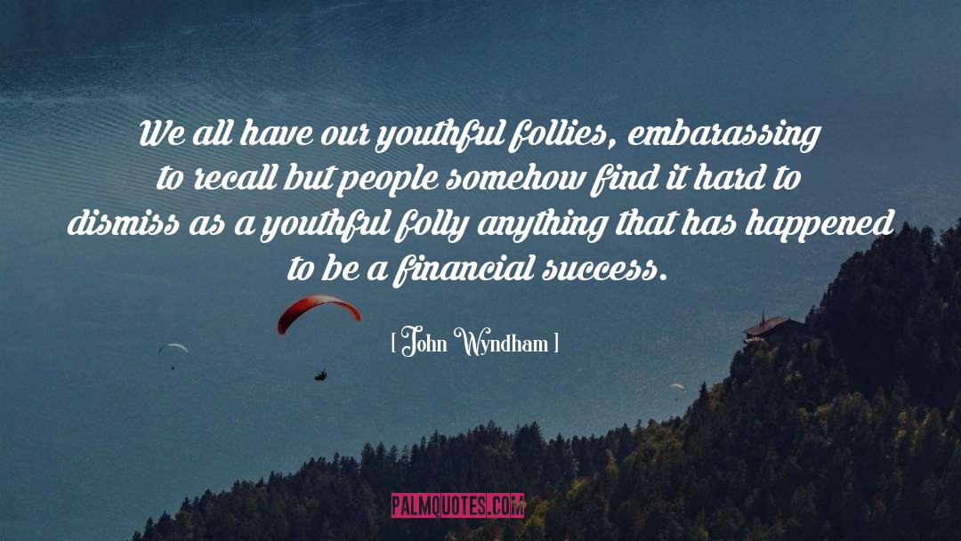 Financial Success quotes by John Wyndham