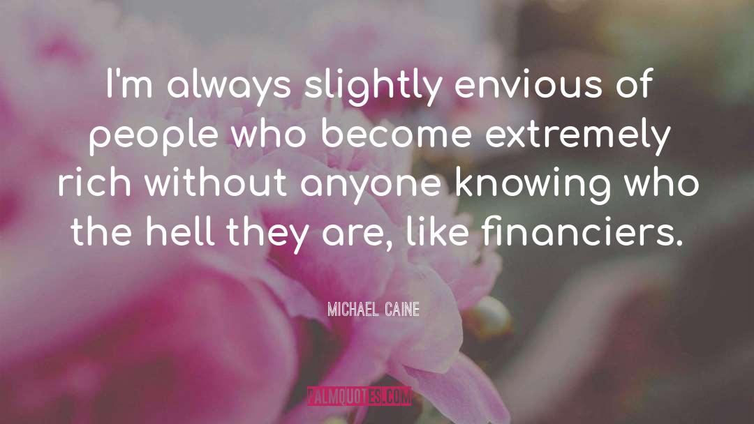 Financiers quotes by Michael Caine