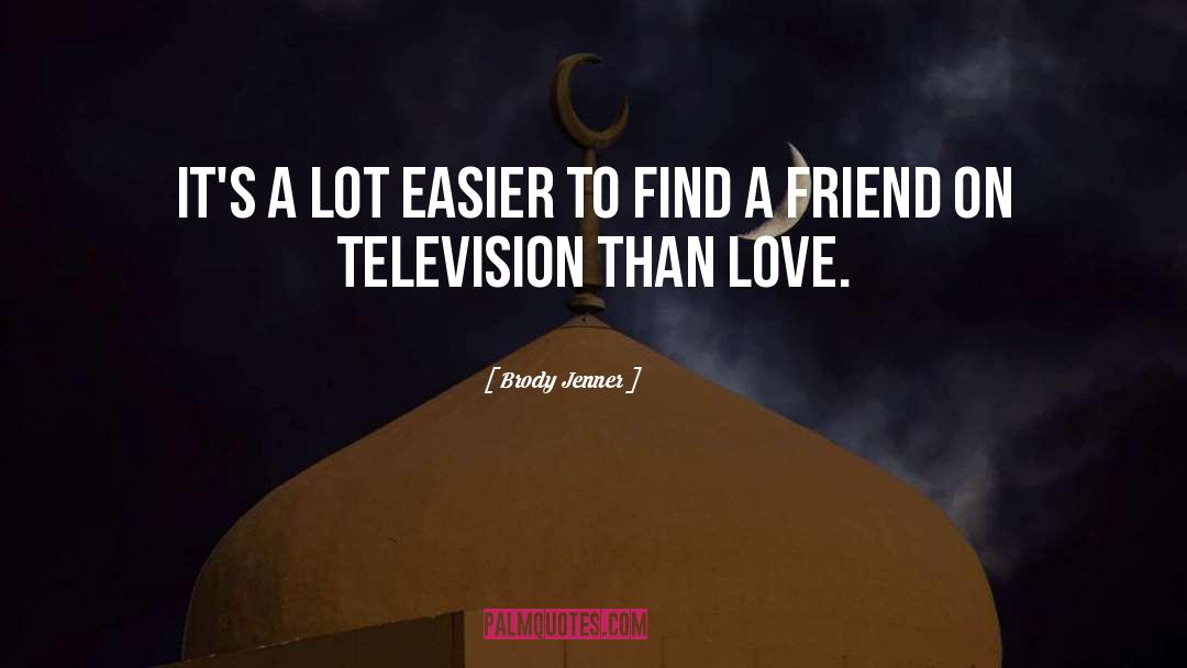 Find A Friend quotes by Brody Jenner