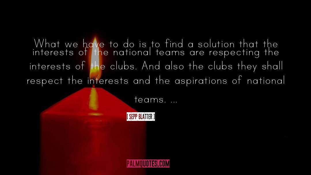 Find A Solution quotes by Sepp Blatter