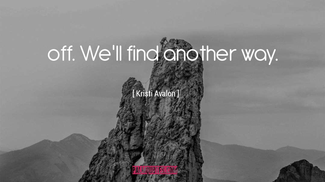 Find Another Way quotes by Kristi Avalon