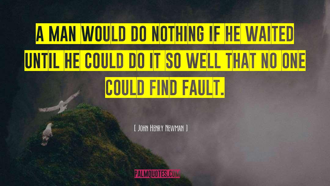 Find Fault quotes by John Henry Newman