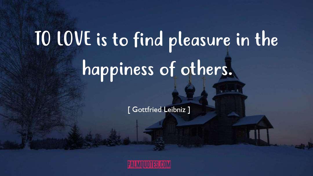Find Happiness Love quotes by Gottfried Leibniz
