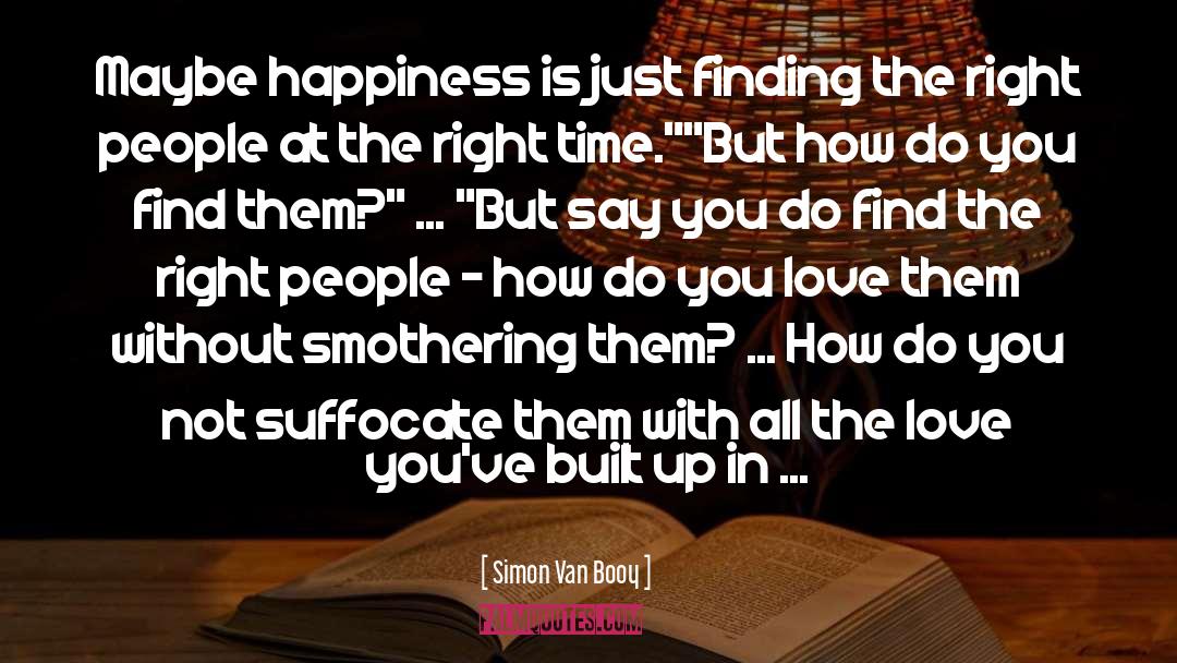 Find Happiness Love quotes by Simon Van Booy