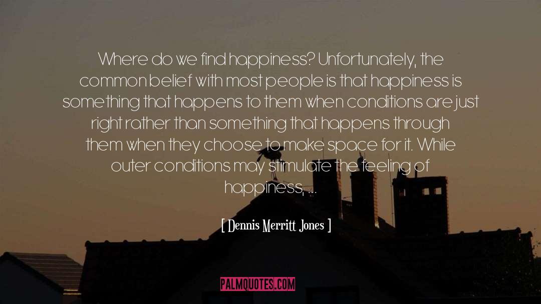 Find Happiness quotes by Dennis Merritt Jones