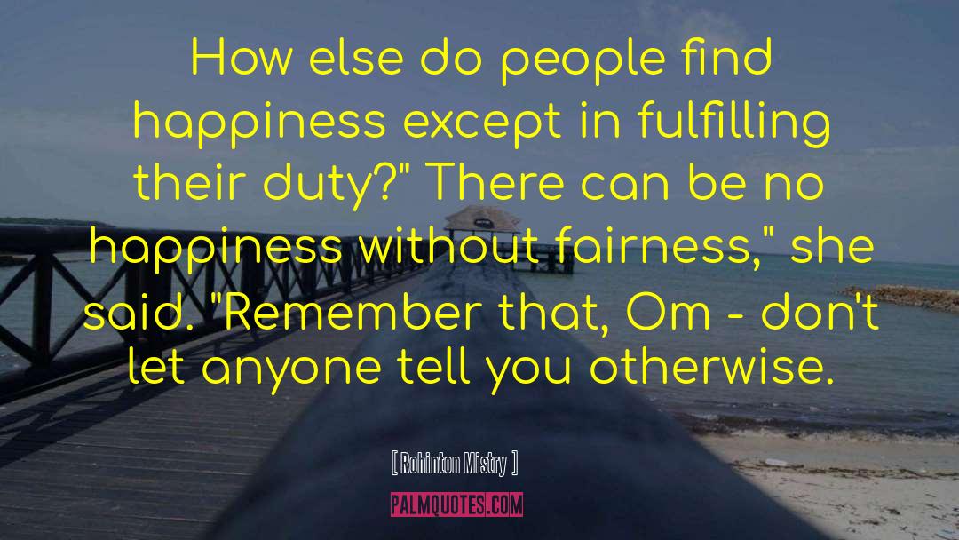 Find Happiness quotes by Rohinton Mistry