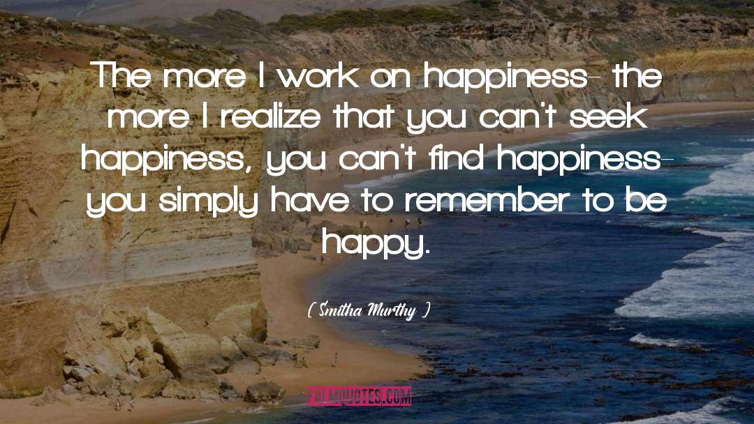 Find Happiness quotes by Smitha Murthy