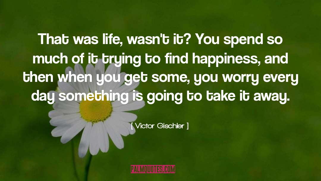 Find Happiness quotes by Victor Gischler