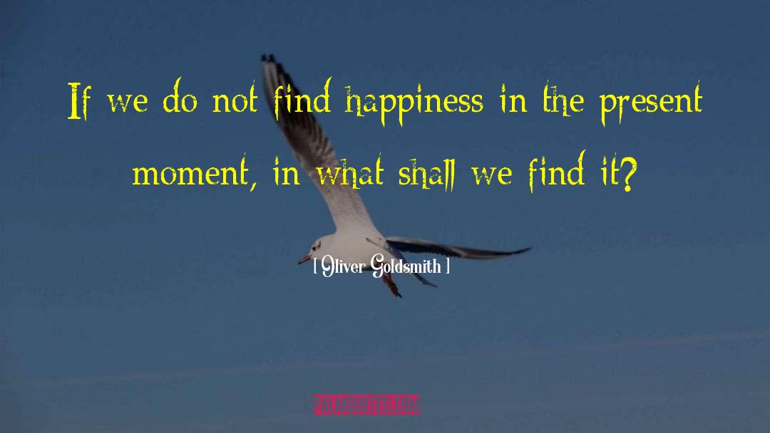 Find Happiness quotes by Oliver Goldsmith