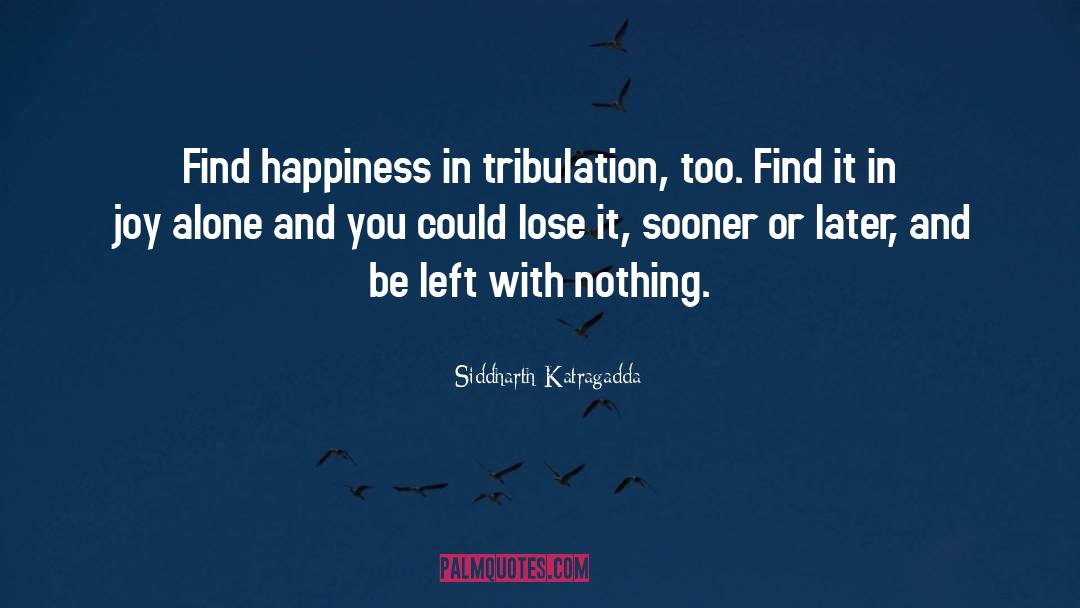 Find Happiness quotes by Siddharth Katragadda