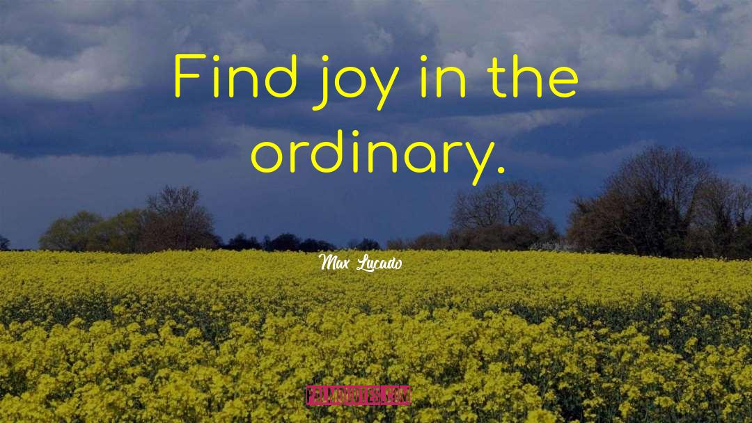 Find Joy quotes by Max Lucado