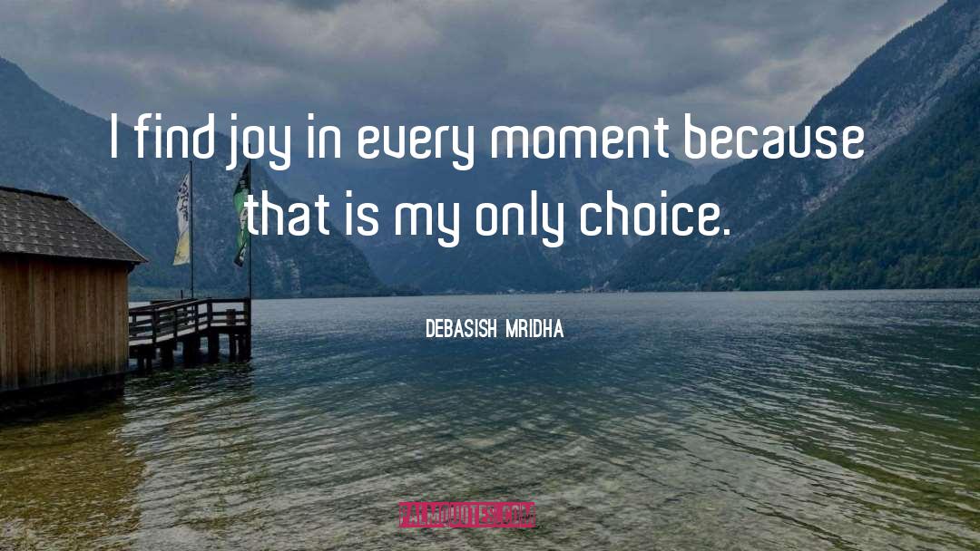 Find Joy quotes by Debasish Mridha