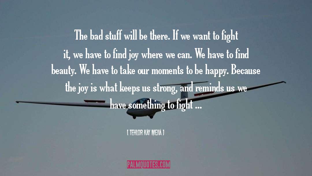 Find Joy quotes by Tehlor Kay Mejia