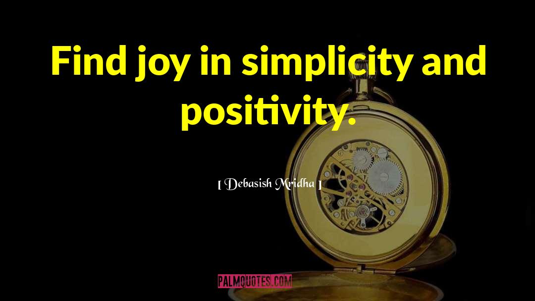 Find Joy quotes by Debasish Mridha