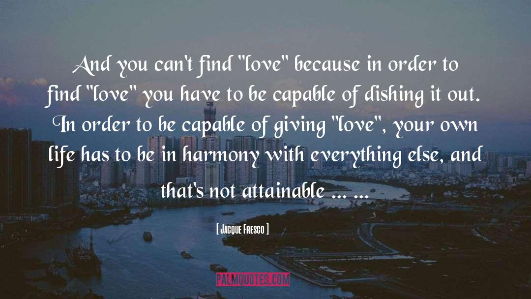 Find Love quotes by Jacque Fresco