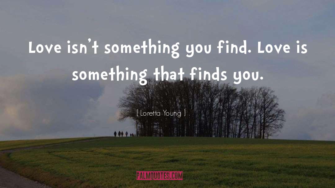 Find Love quotes by Loretta Young