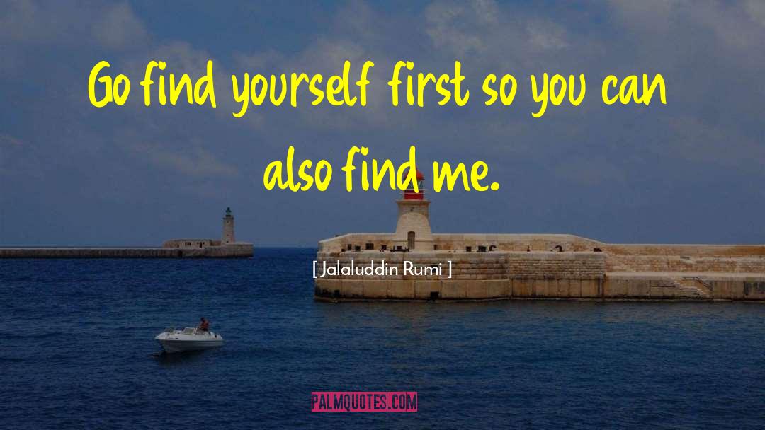 Find Me quotes by Jalaluddin Rumi