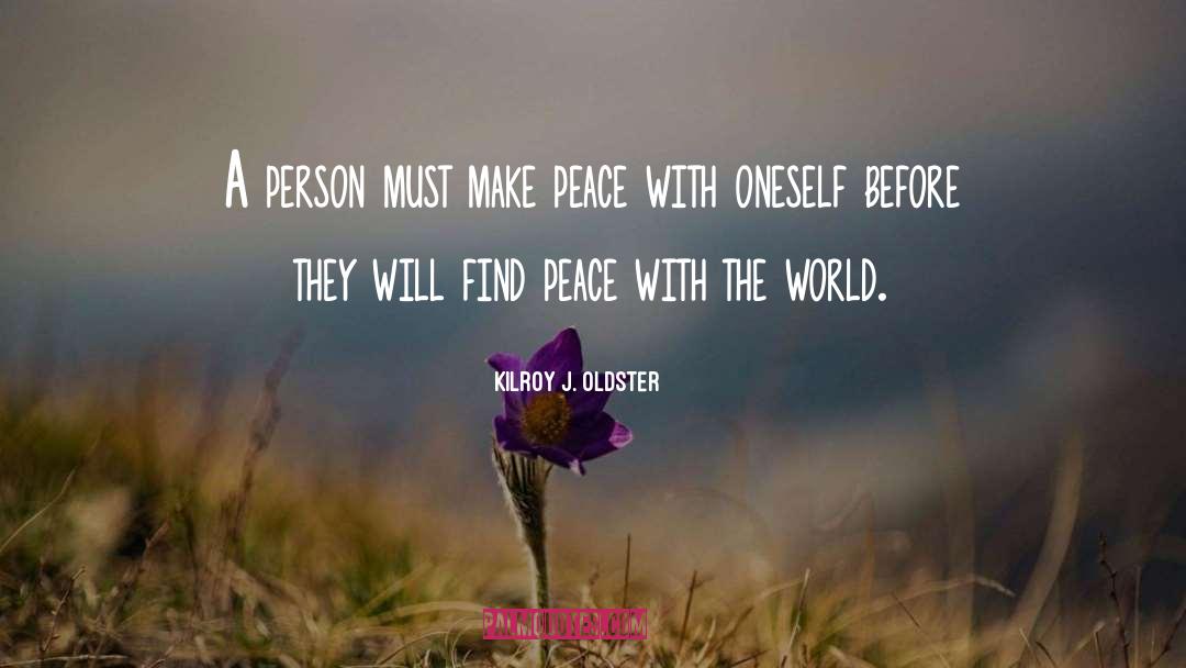 Find Peace quotes by Kilroy J. Oldster