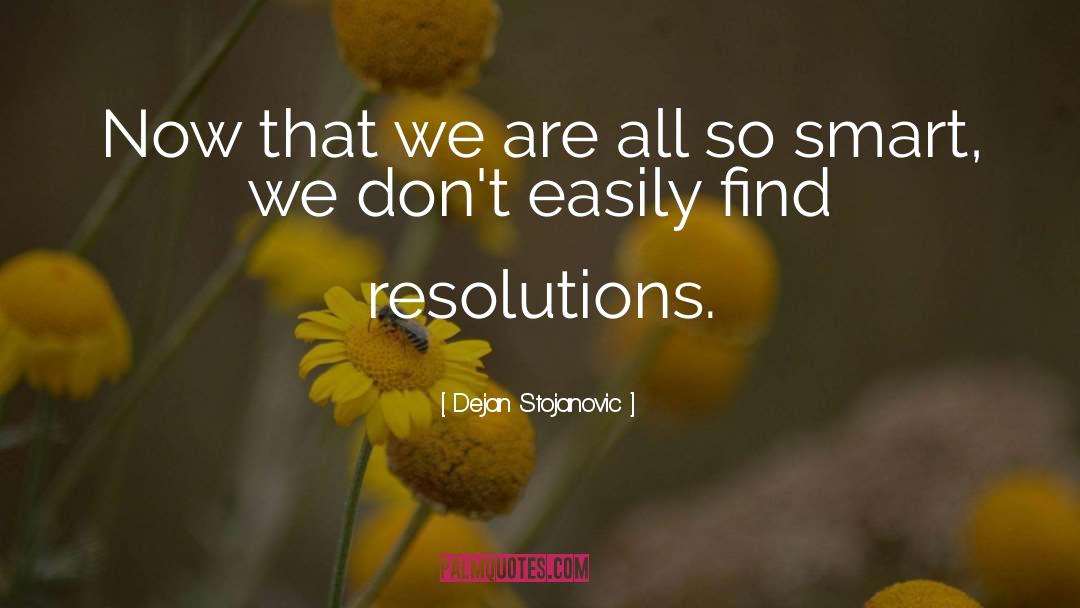 Find Resolutions quotes by Dejan Stojanovic