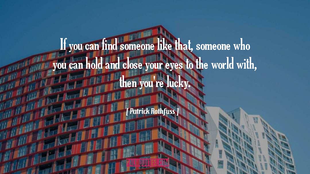 Find Someone To Love quotes by Patrick Rothfuss