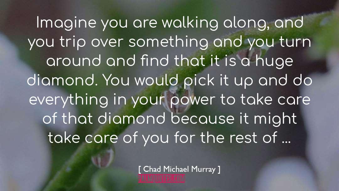 Find The Diamond In Your Heart quotes by Chad Michael Murray