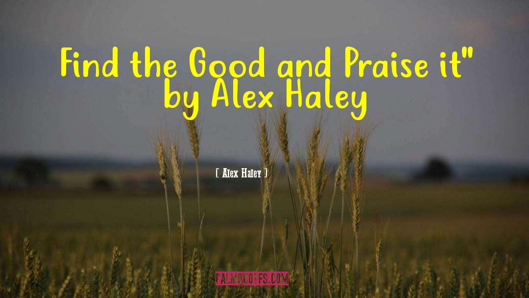 Find The Good quotes by Alex Haley