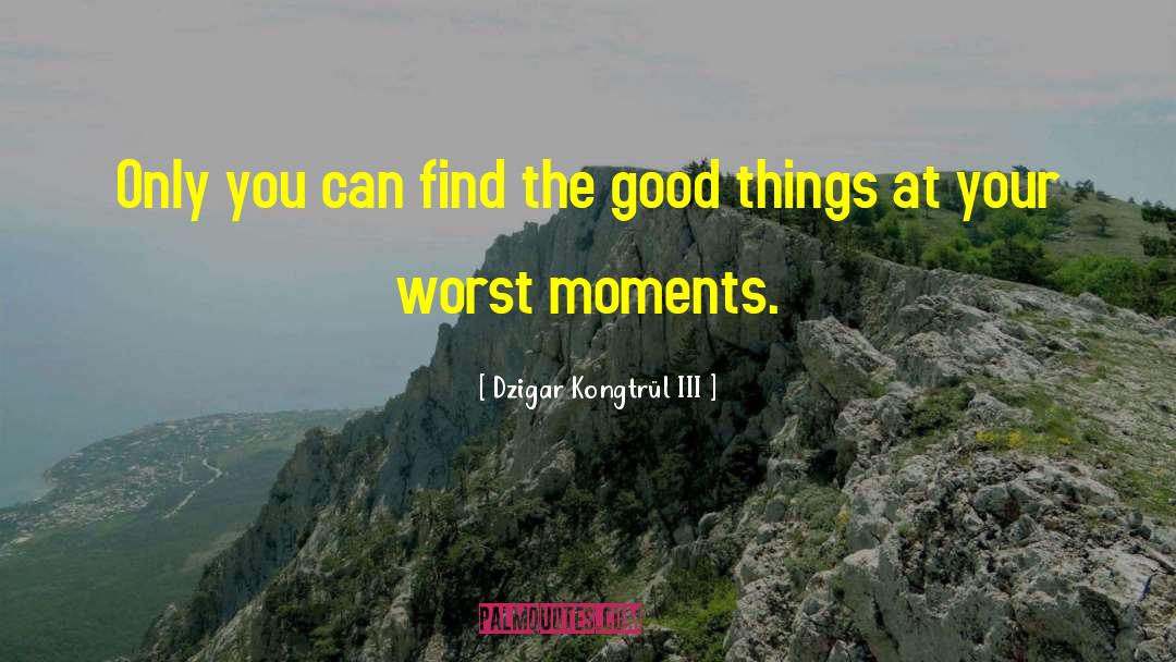 Find The Good quotes by Dzigar Kongtrül III