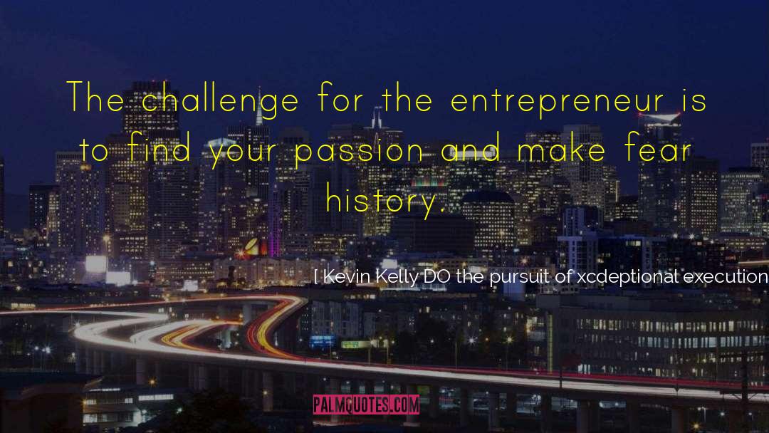 Find Your Passion quotes by Kevin Kelly DO The Pursuit Of Xcdeptional Execution
