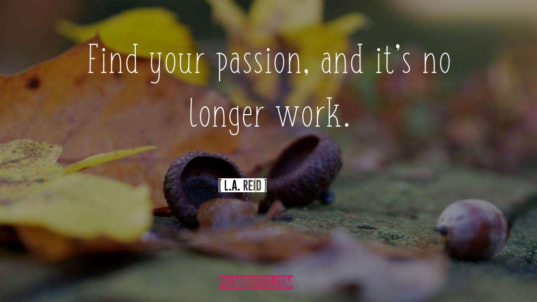 Find Your Passion quotes by L.A. Reid
