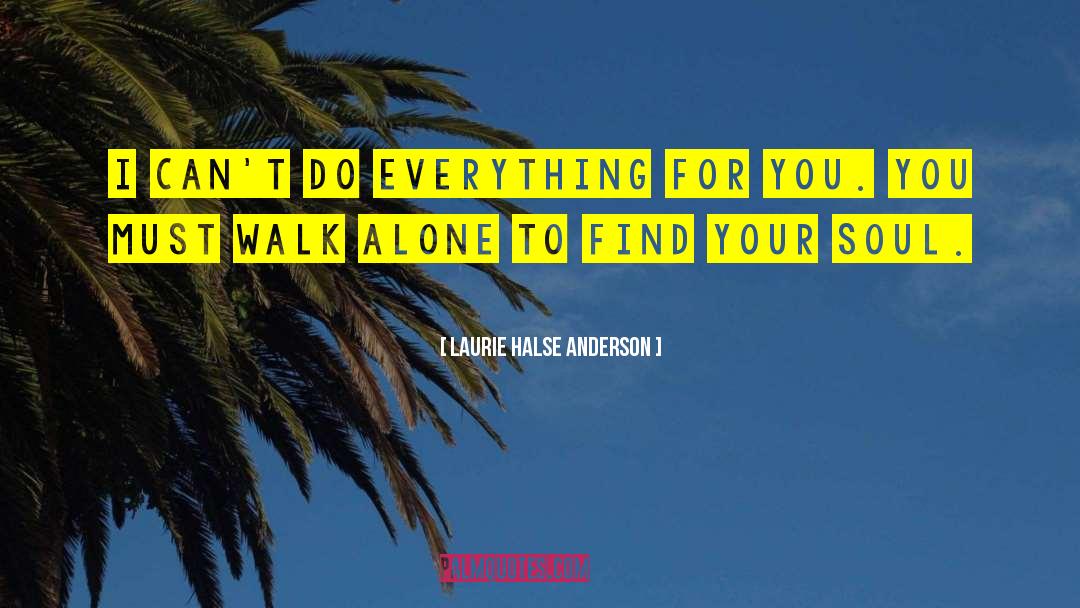 Find Your Soul quotes by Laurie Halse Anderson