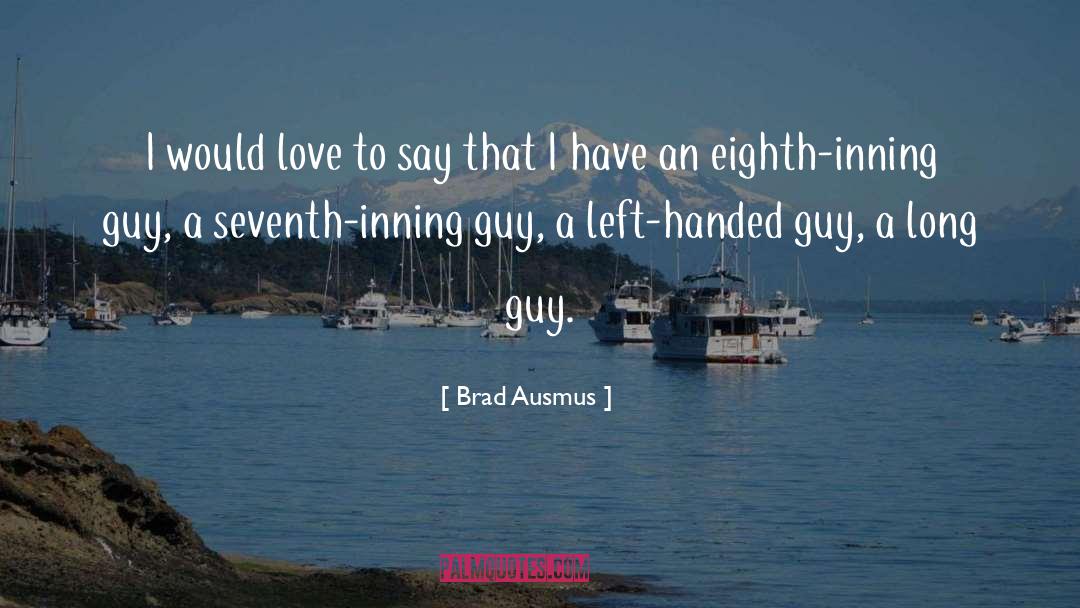 Finding A Guy That Loves You quotes by Brad Ausmus