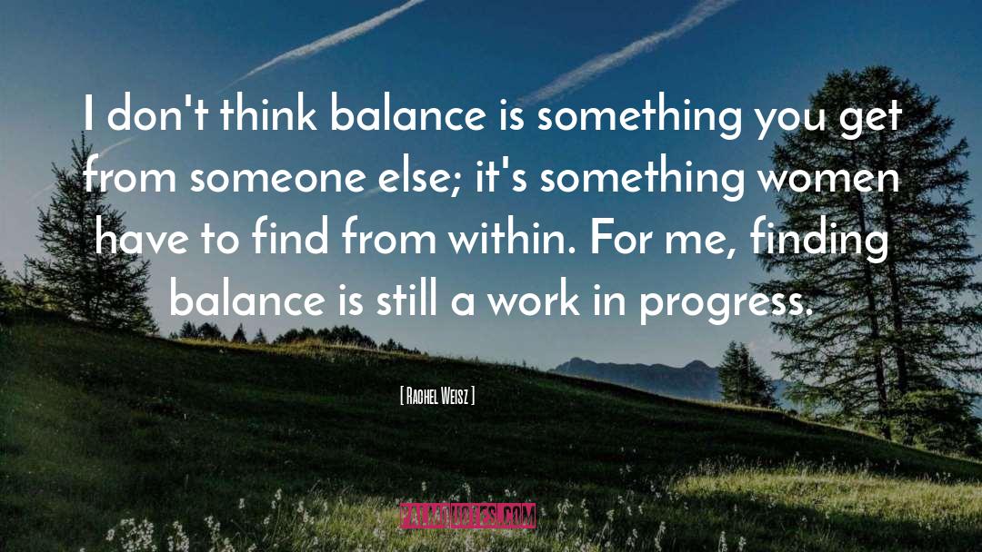 Finding Balance quotes by Rachel Weisz