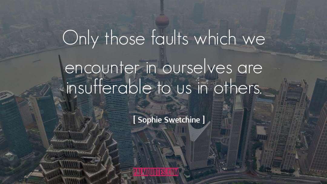 Finding Faults In Others quotes by Sophie Swetchine