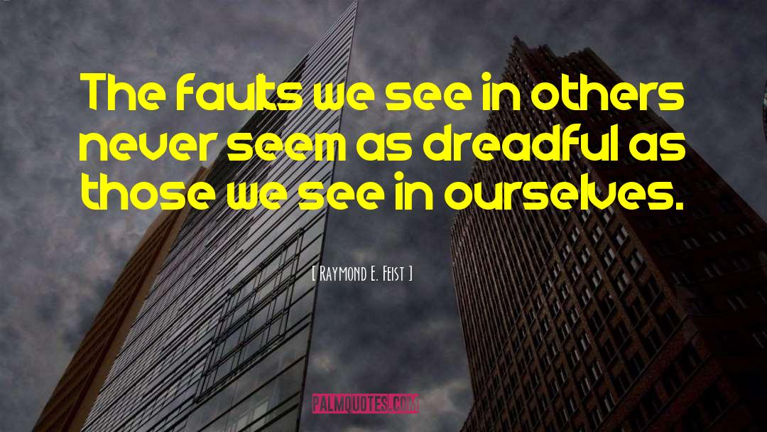 Finding Faults In Others quotes by Raymond E. Feist