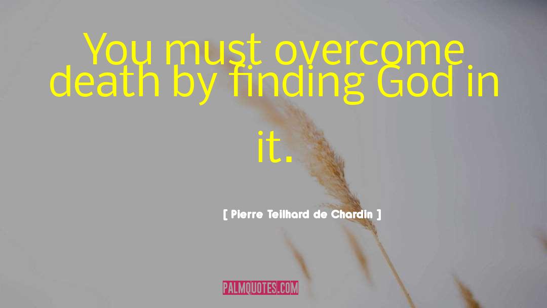 Finding God quotes by Pierre Teilhard De Chardin