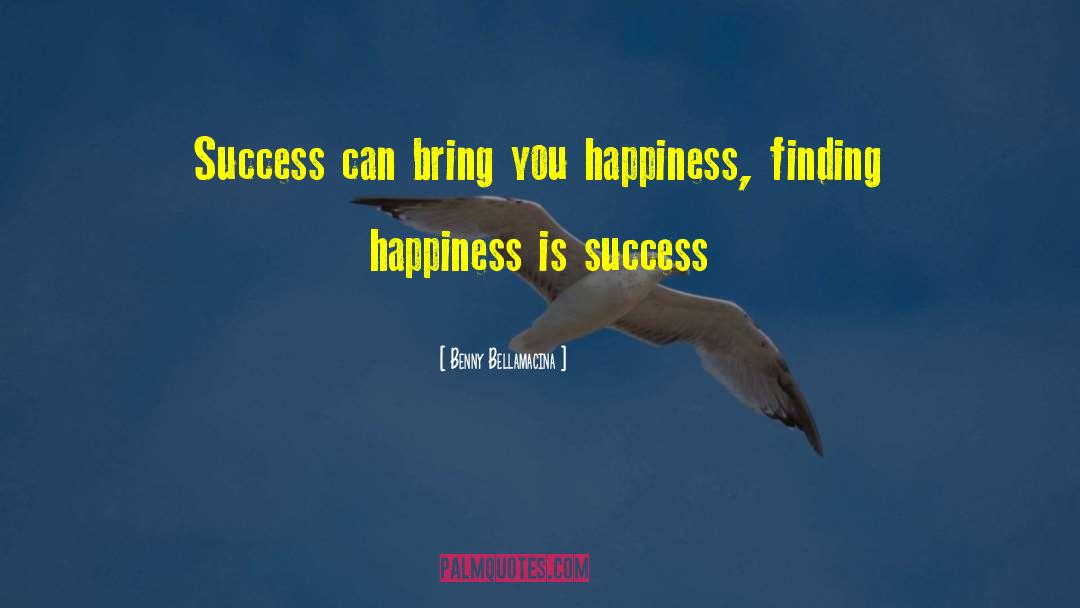 Finding Happiness quotes by Benny Bellamacina