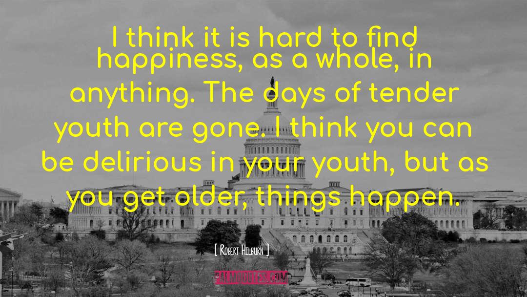 Finding Happiness quotes by Robert Hilburn