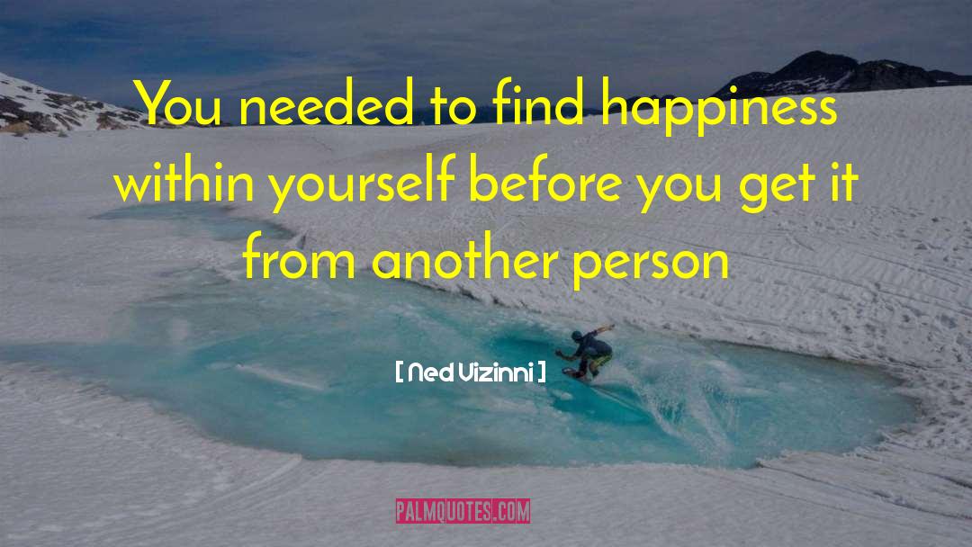 Finding Happiness Within Yourself quotes by Ned Vizinni