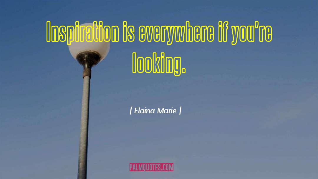 Finding Inspiration quotes by Elaina Marie